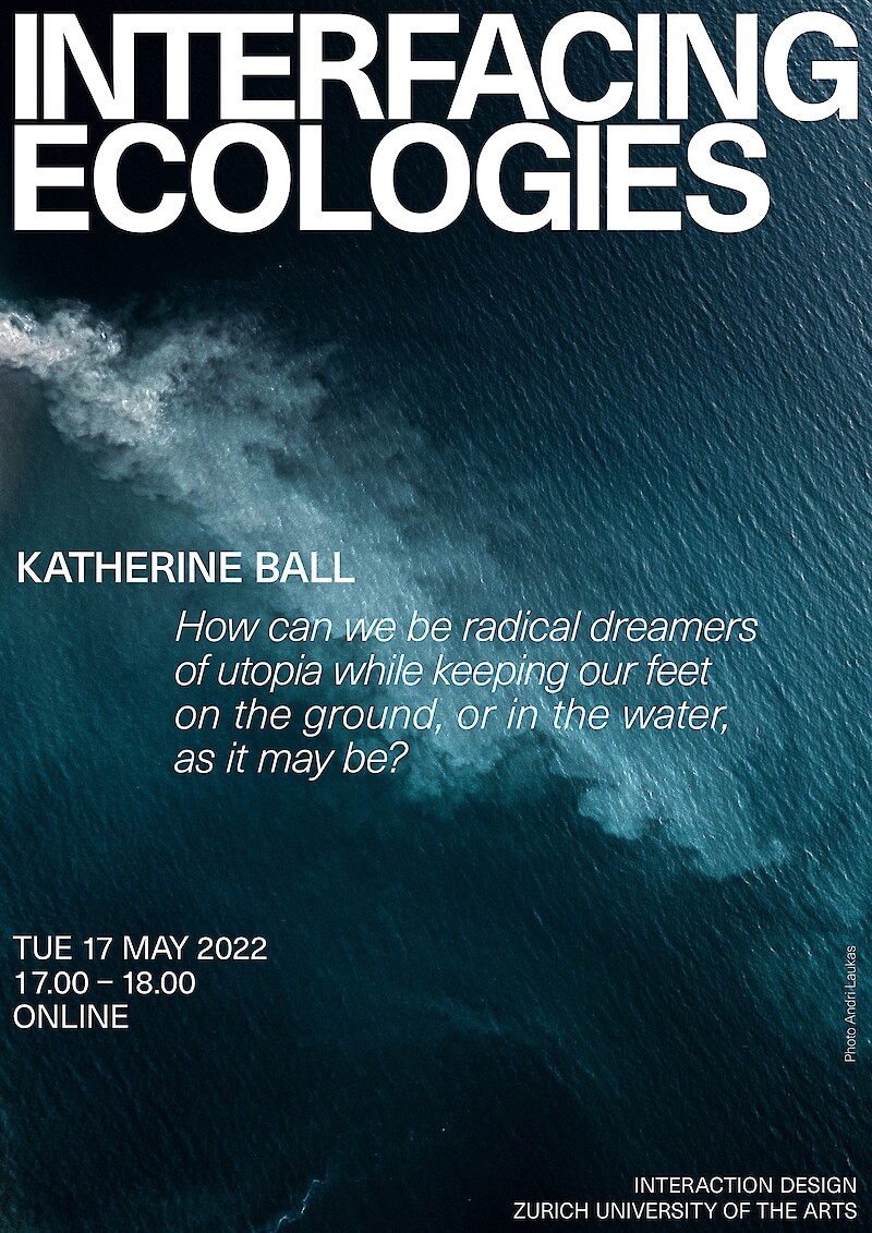 Interfacing Ecologies Lecture Series || Katherine Ball || 17 May 2022